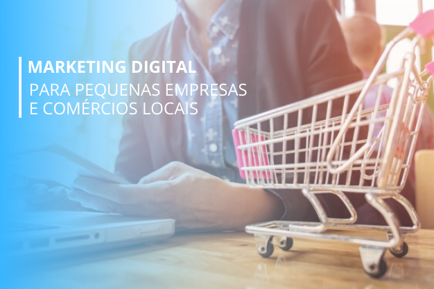 Marketing digital para pequenas empresas e comércios locais